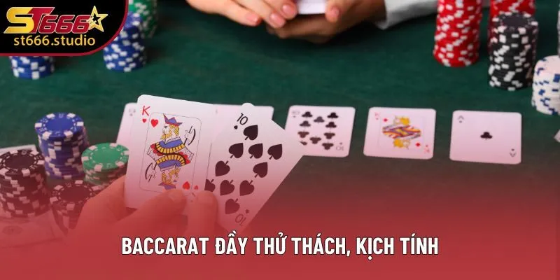 Baccarat đầy thử thách, kịch tính