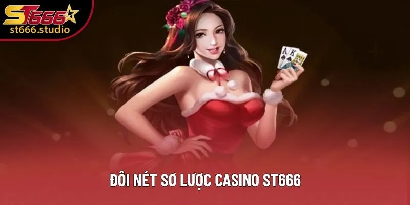 Đôi nét sơ lược casino ST666