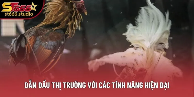 Dẫn đầu thị trường với các tính năng hiện đại