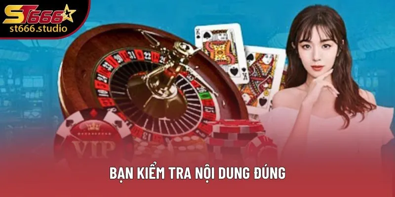 Bạn kiểm tra nội dung đúng