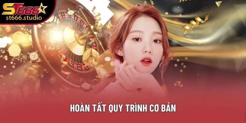 Hoàn tất quy trình cơ bản