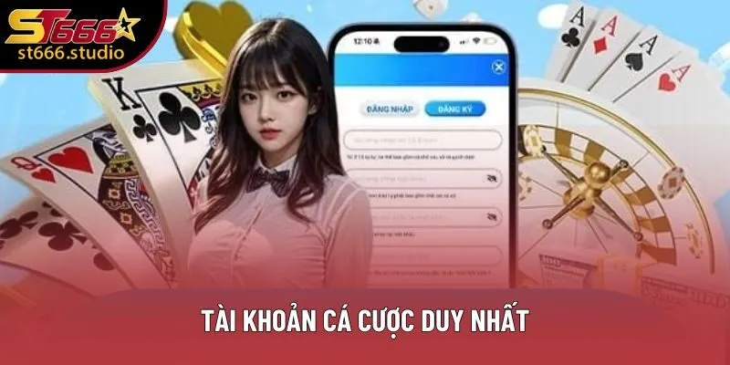 Tài khoản cá cược duy nhất