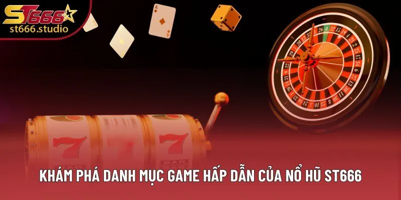 Khám phá danh mục game hấp dẫn của Nổ Hũ ST666
