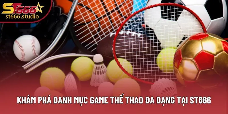 Khám phá danh mục game thể thao đa dạng tại ST666
