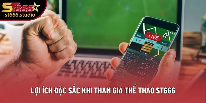 Lợi ích đặc sắc khi tham gia Thể Thao ST666